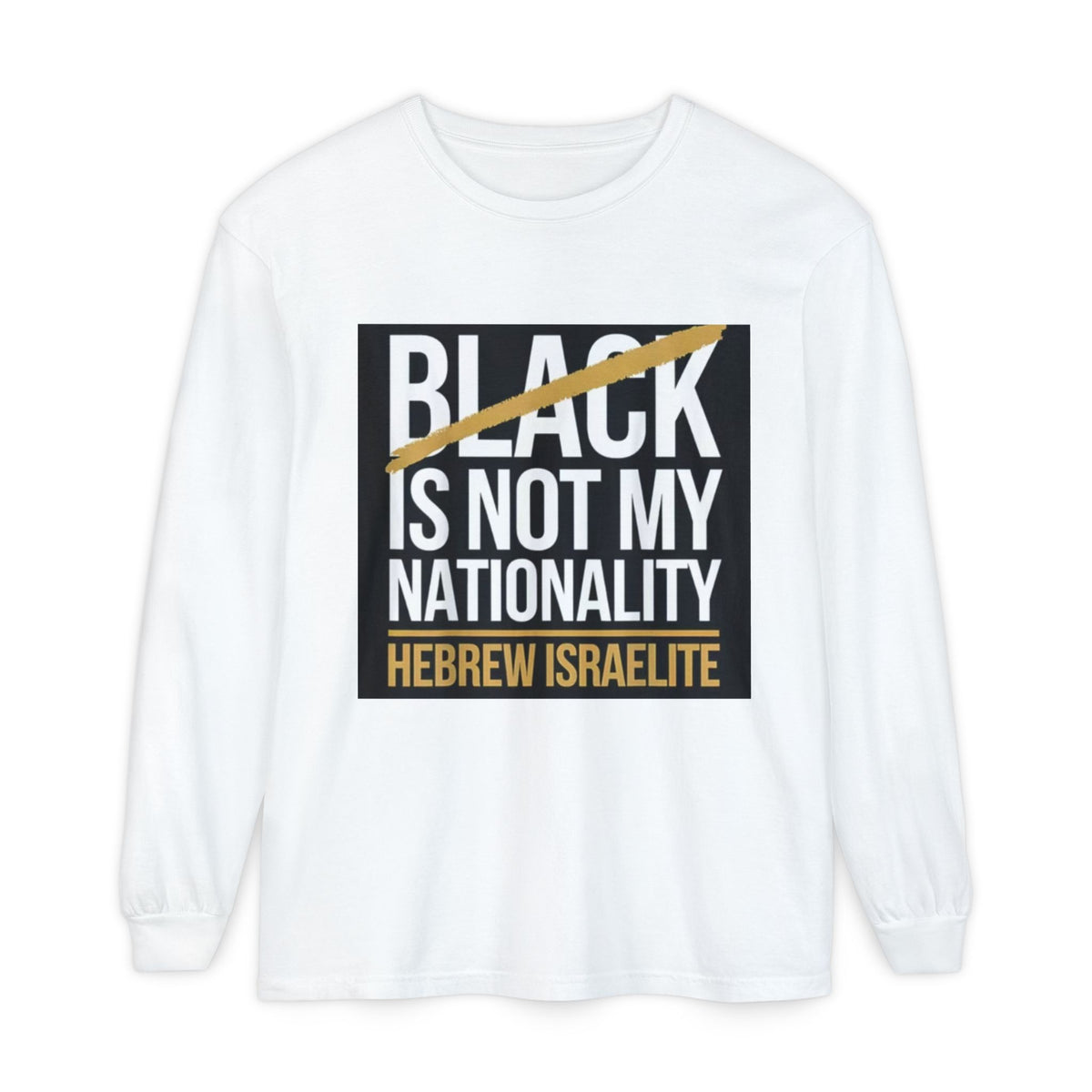 Long Sleeve T-Shirt — "Black Is Not My Nationality" Hebrew Israelite Faith Tee