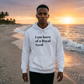 I Am Born of a Royal Seed Hoodie